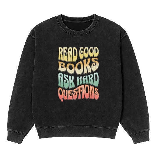 Read Good Books Ask Hard Questions Reading Teacher Mineral Wash Sweatshirts