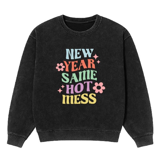 New Year Same Hot Mess quote green Mineral Wash Sweatshirts