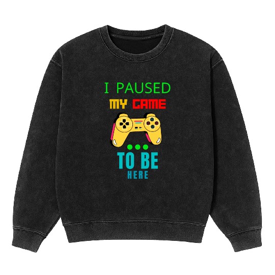 i paused my game to be here Mineral Wash Sweatshirts