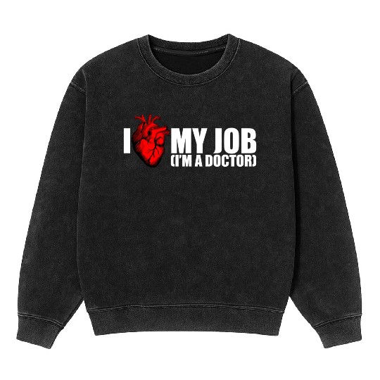 I Love My Job Doctor Mineral Wash Sweatshirts