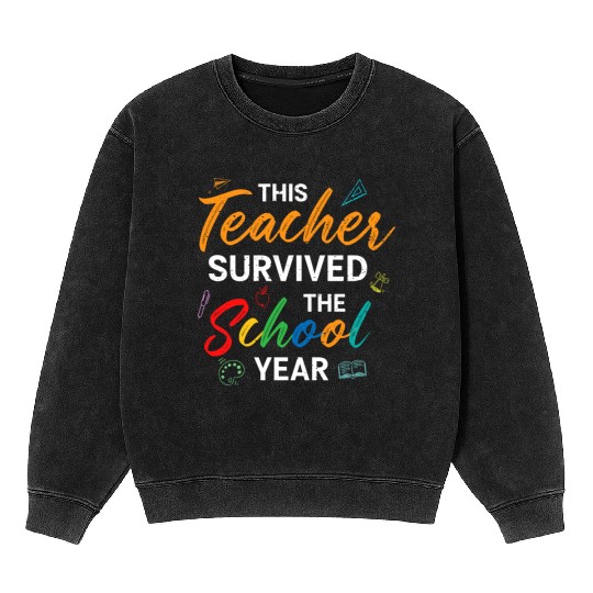 This Teacher Survived The School Year Last Day Mineral Wash Sweatshirts
