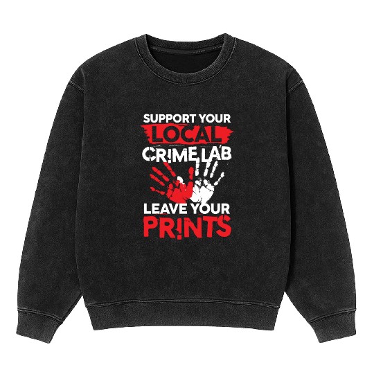Support Your Local Crime Lab Leave Your Prints Mineral Wash Sweatshirts