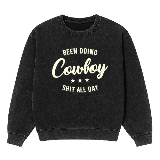 Been Doing Cowboy Shit All Day Mineral Wash Sweatshirts