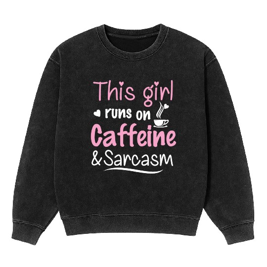 This Girl Runs On Caffeine And Sarcasm Mineral Wash Sweatshirts
