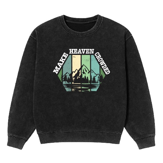 Religious Christian Make Heaven Crowded Jesus Mineral Wash Sweatshirts