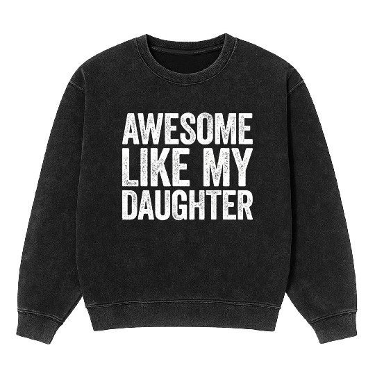 Awesome Like My Daughter Parents' Day Mineral Wash Sweatshirts