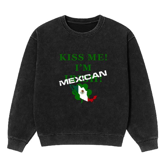 St Patrick’S “Kiss Me I’M Mexican ” Mineral Wash Sweatshirts