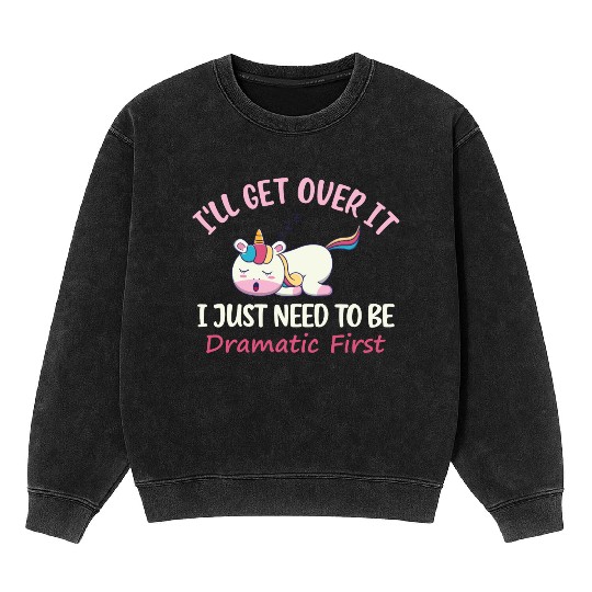 Unicorn Lover I ll Get Over It I Just Need To Be Mineral Wash Sweatshirts