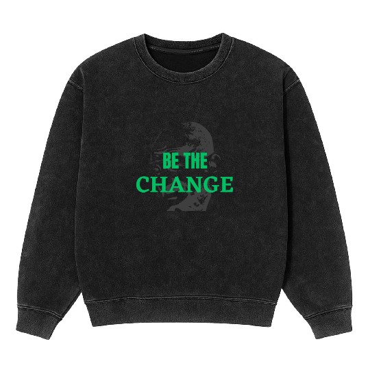 "Be the Change Mineral Wash Sweatshirts: Inspire and Empower"