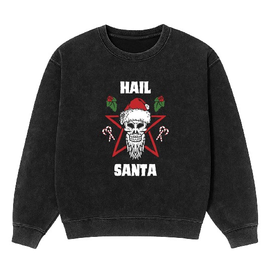 Hail Santa Funny Christmas Design For People Who Mineral Wash Sweatshirts