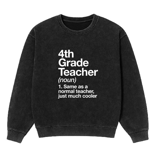 4th Grade Teacher Definition Funny Back To Schoolc Mineral Wash Sweatshirts