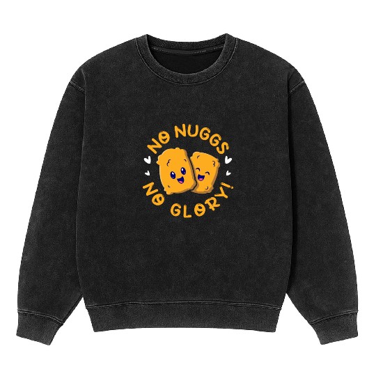 No Nuggs No Glory, Chicken Nuggets Mineral Wash Sweatshirts