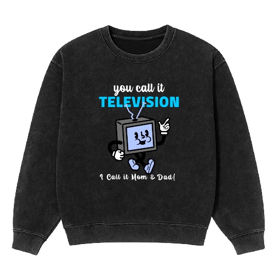 TV Was My Mom and Dad Mineral Wash Sweatshirts