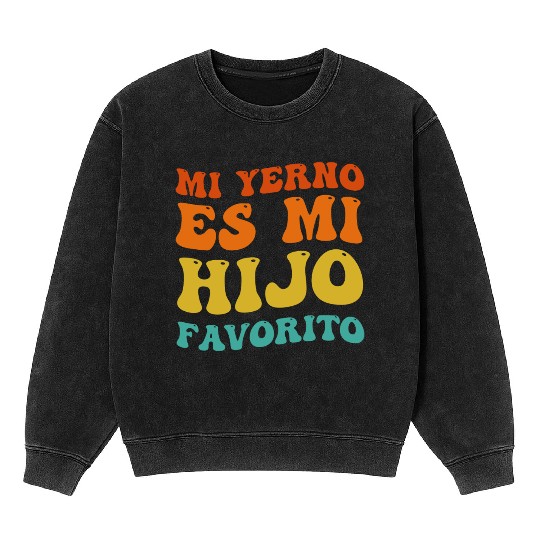 Mi Yerno Es Mi Hijo Favorito My Son In Law Is Mineral Wash Sweatshirts