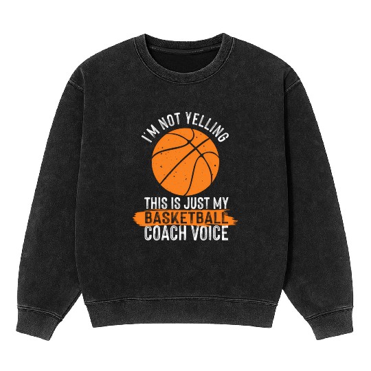 Basketball Coach Basketball Coaching Voice Mineral Wash Sweatshirts