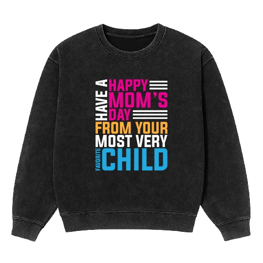 Have A Happy Mother'S Day From Your Most Very Favo Mineral Wash Sweatshirts