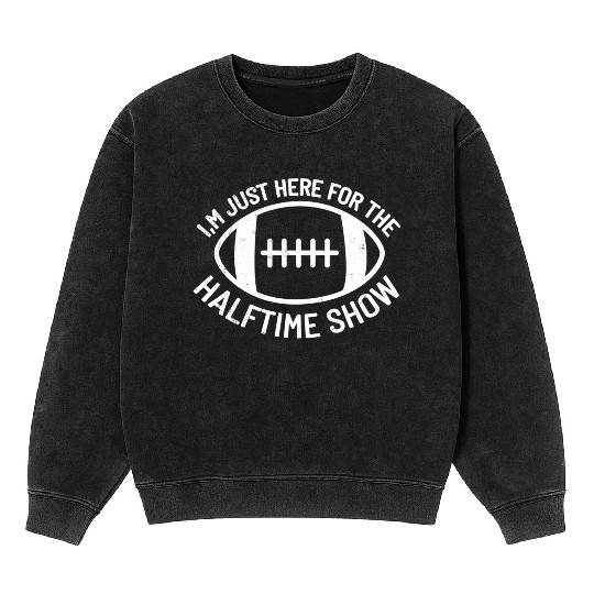 I'M Just Here For The Halftime Show Football Mineral Wash Sweatshirts