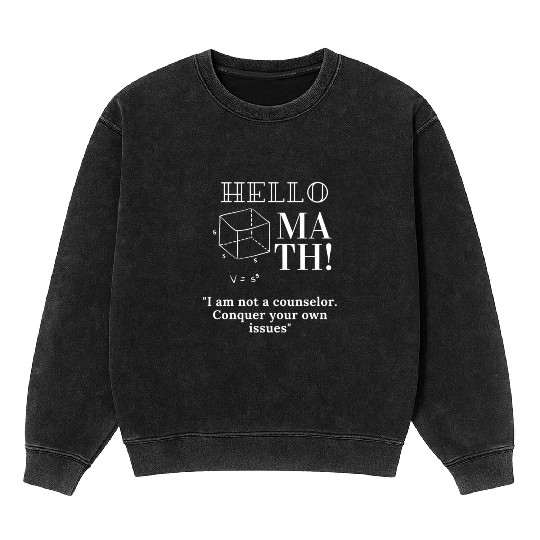 Hello Math I am not a counselor Mineral Wash Sweatshirts