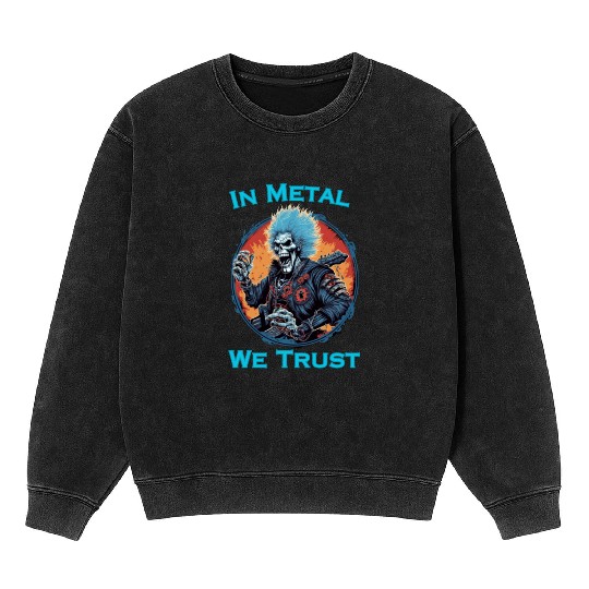 In Metal We Trust Mineral Wash Sweatshirts
