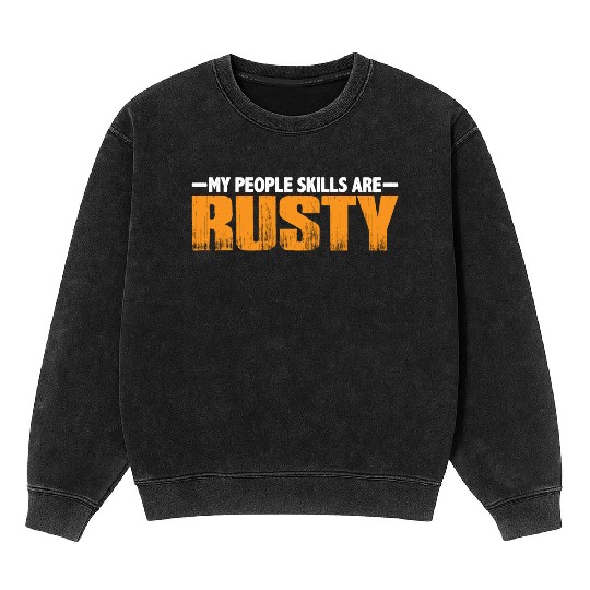 My People Skills Are 'Rusty' 15 Mineral Wash Sweatshirts