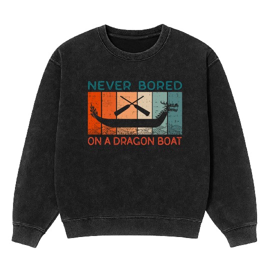 Never Bored On A Dragon Boat Funny Racing Mineral Wash Sweatshirts