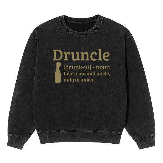Druncle Drunk uncle like a normal uncle Mineral Wash Sweatshirts