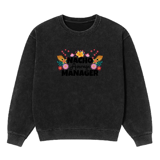 Nacho Average Manager Cinco de Mayo Profession Mineral Wash Sweatshirts
