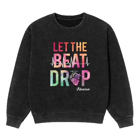 Let The Beat Drop Adenosine Best Nurse Saying Rn Mineral Wash Sweatshirts