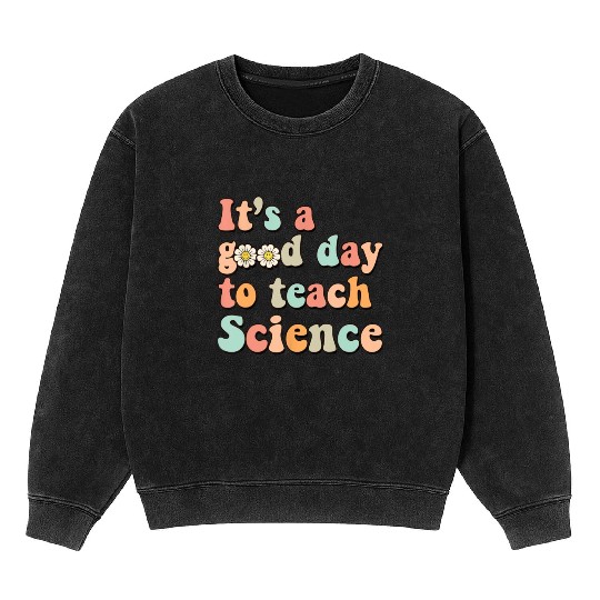 Its A Good Day To Teach Science Earth Funny Mineral Wash Sweatshirts