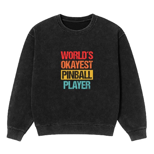 World's Okayest Pinball Player Mineral Wash Sweatshirts