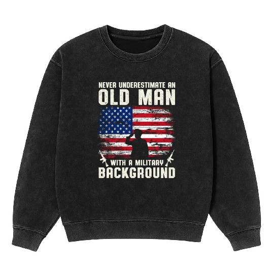 Never Underestimate An Old Man US Army Veteran Mineral Wash Sweatshirts