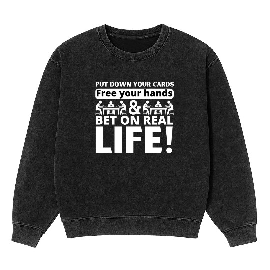 Poker! Put down your cards and bet on real life Mineral Wash Sweatshirts