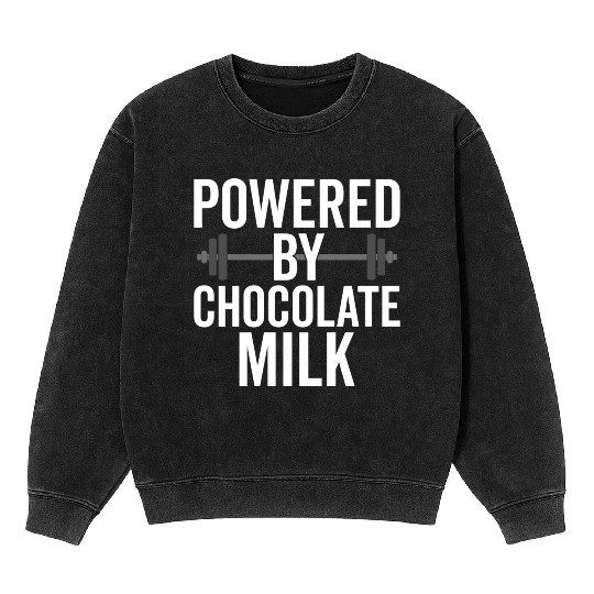 Powered By Chocolate Milk Funny Gym Mineral Wash Sweatshirts