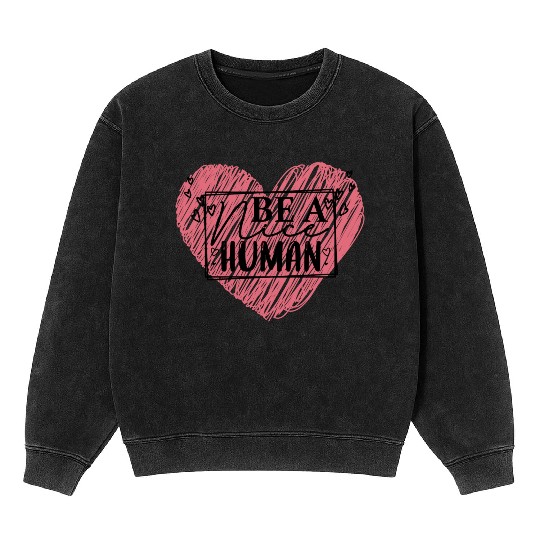 Be a Nice Human Red Heart Artwork - Bold Reminder Mineral Wash Sweatshirts