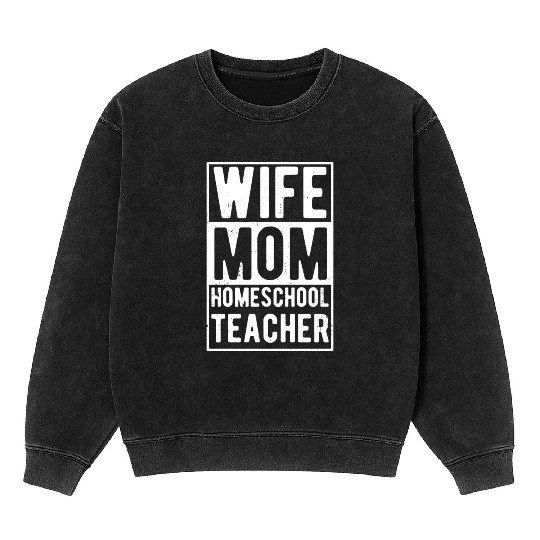 Wife Mom Homeschool Teacher Mineral Wash Sweatshirts