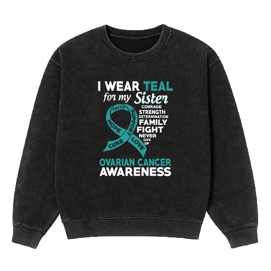 I Wear Teal For My Sister Ovarian Cancer Awareness Mineral Wash Sweatshirts