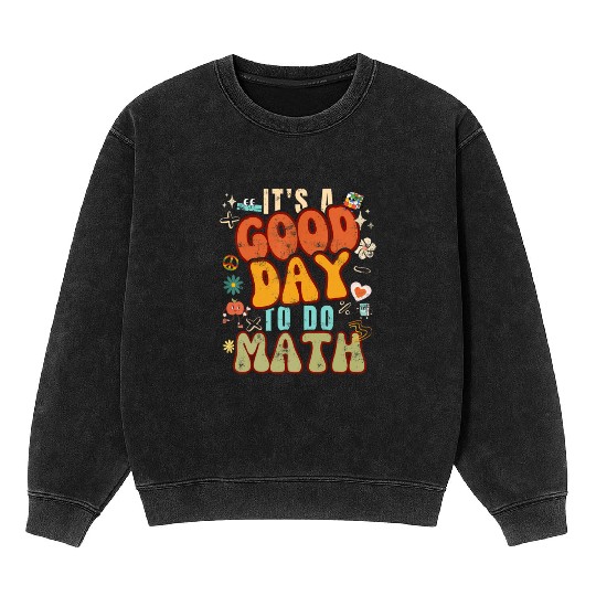 Back To School It's A Good Day To Do Math for Math Mineral Wash Sweatshirts