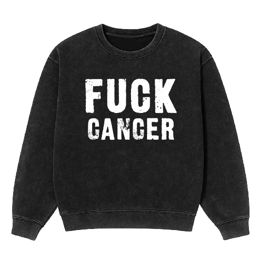 Fuck Cancer Mineral Wash Sweatshirts