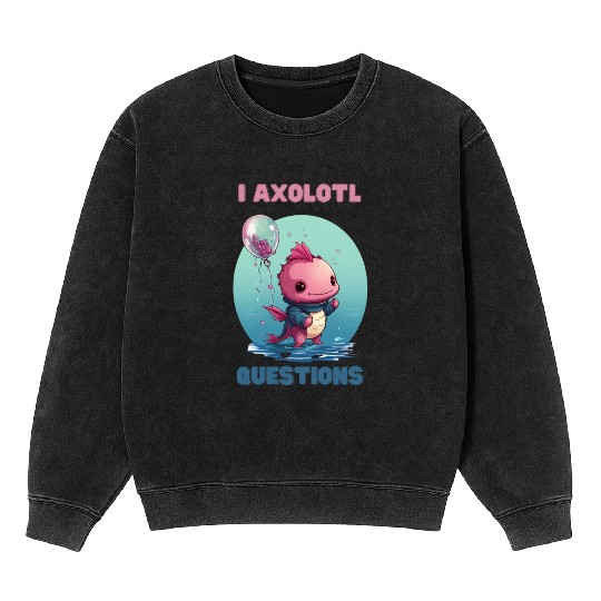 I Axolotl Questions Cute Axolotl Kawaii Mineral Wash Sweatshirts