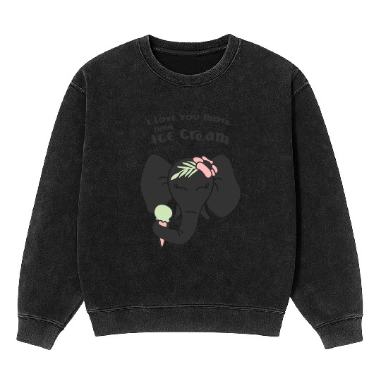 Elephant I Love You More Than Ice Cream Mineral Wash Sweatshirts