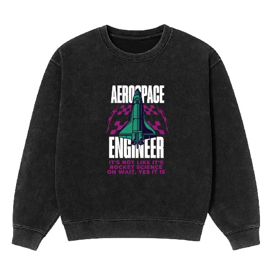 Cool Aerospace Engineer Rocket Scientist Space Mineral Wash Sweatshirts