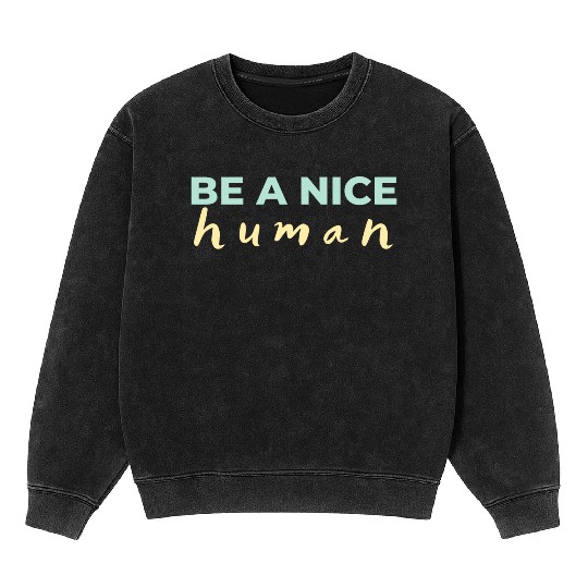 Be A Nice Human Light Colors Mineral Wash Sweatshirts