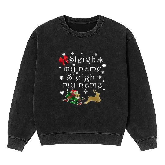 Hilarious Sleigh My Name Parody Mineral Wash Sweatshirts