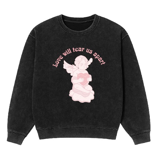 Love Will Tear Us Apart Mineral Wash Sweatshirts
