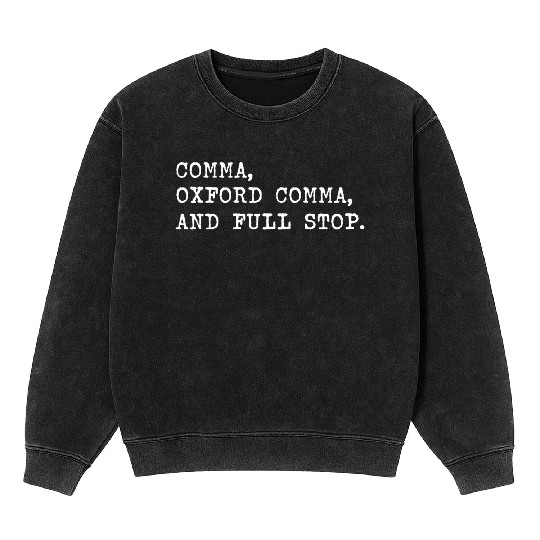 Oxford Comma For Grammar Students And Teachers Mineral Wash Sweatshirts
