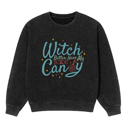 Witch Better Have My Candy Mineral Wash Sweatshirts