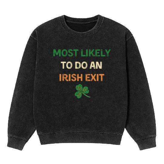Most Likely To Do An Irish Exit Funny St Patricks Mineral Wash Sweatshirts