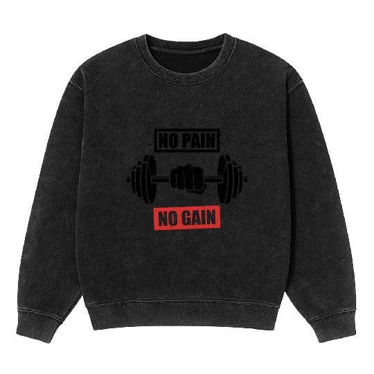 Power Up Your Workout With Our No Pain No Gain Gym Mineral Wash Sweatshirts