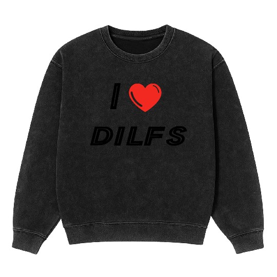 I Love Dilfs Mineral Wash Sweatshirts