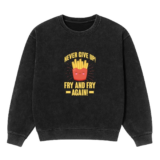 Never Give Up Fry and Fry Again, French Fries Mineral Wash Sweatshirts